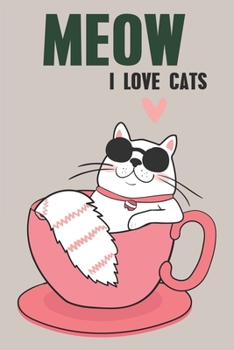 Meow I Love Cats: Blank Line Notebook Journal For People Whose Love Of Life Are Their Cats