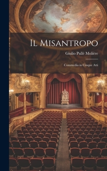 Hardcover Il Misantropo: Commedia in Cinque Atti Book