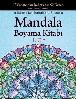 Paperback Mandala Boyama Kitab&#305;: 13 Sanatç&#305;dan Rahatlat&#305;c&#305; 50 Desen, Yeti&#351;kinler &#304;çin Rahatlat&#305;c&#305; Boyama 1. Cilt [Turkish] Book