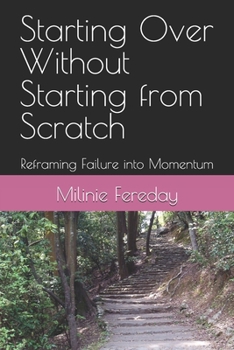 Starting Over Without Starting from Scratch: Reframing Failure into Momentum (The One Thing at a Time Series)