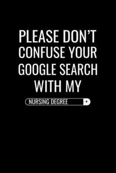 Please don't confuse your google search with my nursing degree: Best Nurse inspirationl gift for nurseeing student Blank line journal school size ... Practitioner Gift, Graduation Gift for Nurses