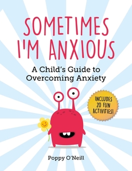 Paperback Sometimes I'm Anxious: A Child's Guide to Overcoming Anxiety Book