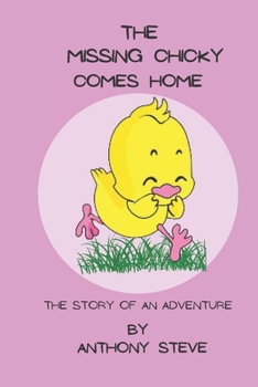 Paperback The Missing Chicky Comes home: The story of an adventure Book