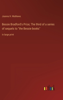 Hardcover Bessie Bradford's Prize; The third of a series of sequels to "the Bessie books": in large print Book