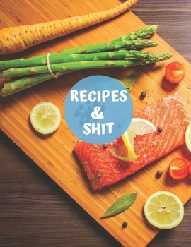 Paperback Recipes & Shit: Blank Personalized Recipe Book Journal to Write In Favorite Recipes and Meals. Collect the Recipes You Love in Your Ow Book