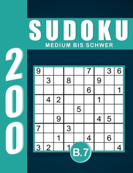 Sudoku Erwachsene Medium Bis Schwer Band 7: Großdruck im DIN A4-Format, 200 Rätsel 9x9 Sudokus für Erwachsene von Medium bis Schwer mit Lösungen | Ein ... Erwachsene und Senioren.. (German Edition)