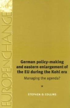 Paperback German Policy-Making and Eastern Enlargement of the European Union During the Ko: Managing the Agenda? Book