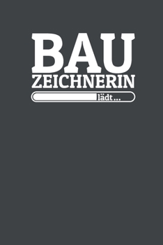 Paperback Bauzeichnerin l?dt: Notizen - gepunktet, liniertes Notizbuch - f?r Notizen, Erinnerungen, Daten - Notizbuch f?r Bauzeichnerin in Ausbildun [German] Book