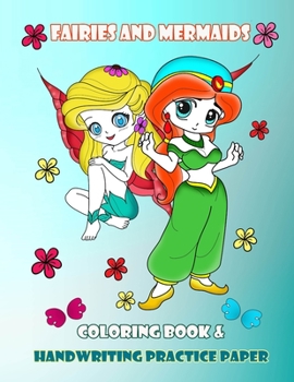 Fairies And Mermaids Coloring Book & Handwriting Practice Paper: Activity Books For Kids Ages 4-8, Beautiful Fairies Princesses Coloring For Girls, ... The Dot Page And Handwriting Practice page