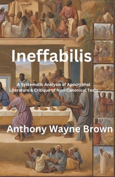 Paperback Ineffabilis A Systematic Analysis of Apocryphal Literature & Critique of Non-Canonical Texts Book
