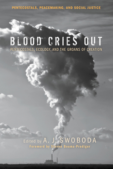 Paperback Blood Cries Out: Pentecostals, Ecology, and the Groans of Creation Book
