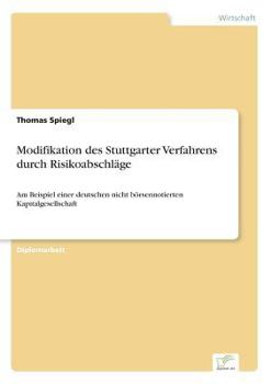 Paperback Modifikation des Stuttgarter Verfahrens durch Risikoabschläge: Am Beispiel einer deutschen nicht börsennotierten Kapitalgesellschaft [German] Book