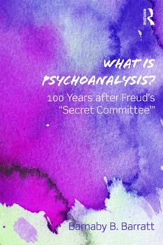 Paperback What Is Psychoanalysis?: 100 Years After Freud's 'Secret Committee' Book