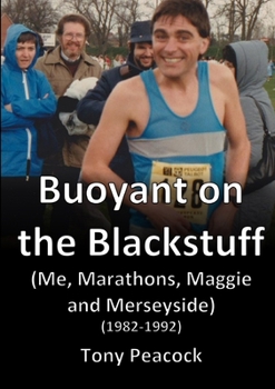 Paperback Buoyant on the Blackstuff: (Me, Marathons, Maggie and Merseyside) (1982-1992) Book