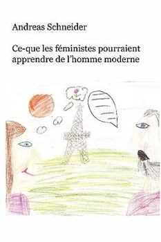 Paperback Ce-Que Les Fministes Pourraient Apprendre de L'Homme Moderne [French] Book