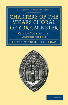 Charters of the Vicars Choral of York Minster: City of York and Its Suburbs to 1546