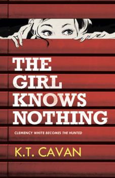 Paperback The Girl Knows Nothing: Clemency White Becomes the Hunted: 2 (The Clemency White Series) Book