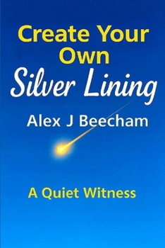 Paperback Create Your Own Silver Lining: A Quiet Witness Book