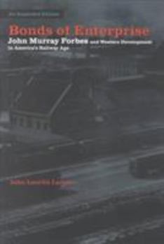 Paperback Bonds of Enterprise: John Murray Forbes and Western Development in America's Railway Age Book