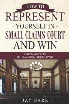 Paperback How to Represent Yourself in Small Claims Court and Win: A Step by Step Guide for Plaintiffs and Defendants Book