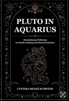 Hardcover Pluto in Aquarius: Revolutionary Pathways to Health, Healing, and Human Evolution Book