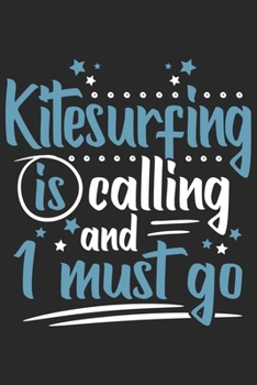 Paperback Kitesurfing Is Calling And I Must Go: Funny Cool Kitesurfing Journal - Notebook - Workbook - Diary - Planner - 6x9 - 120 College Ruled Lined Paper Pag Book