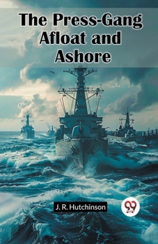 Paperback The Press-Gang Afloat And Ashore Book