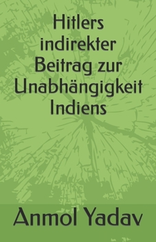 Paperback Hitlers indirekter Beitrag zur Unabhängigkeit Indiens [German] Book