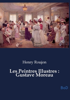 Les Peintres Illustres: Gustave Moreau (French Edition)