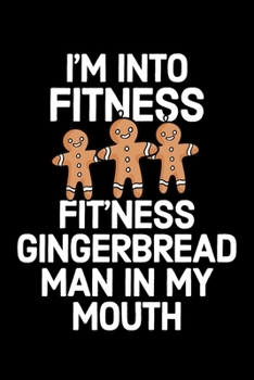 I'm Into Fitness Gingerbread Man In My Mouth: College Ruled Lined Writing Notebook Journal, 6x9, 120 Pages