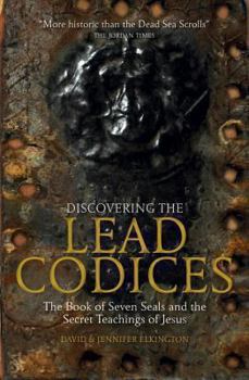 Hardcover Discovering the Lead Codices: The Book of Seven Seals and the Secret Teachings of Jesus Book