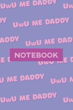 Notebook: UwU Me Daddy Cute Purple Pink Typography Meme