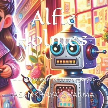 Paperback Alfie Holmes and the Mystery of the Lost Robot Book