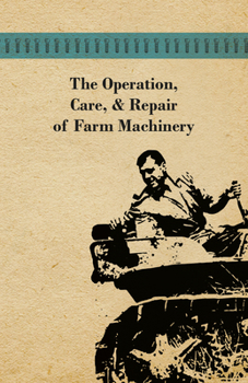Paperback The Operation, Care, and Repair of Farm Machinery Book