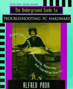 Paperback The Underground Guide to Troubleshooting PC Hardware: Slightly Askew Advice on Maintaining, Repairing, and Upgrading Your PC Book