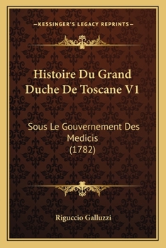 Paperback Histoire Du Grand Duche De Toscane V1: Sous Le Gouvernement Des Medicis (1782) [French] Book