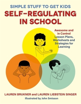 Paperback Simple Stuff to Get Kids Self-Regulating in School: Awesome and in Control Lesson Plans, Worksheets, and Strategies for Learning Book