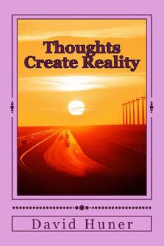 Paperback Thoughts Create Reality: The Universe Created by Thought and your Thoughts Created your Life! Book