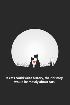 Paperback If cats could write history, their history would be mostly about cats.: Blank Lined Journal Notebook, 125 Pages, Soft Matte Cover, 6 x 9 In Book