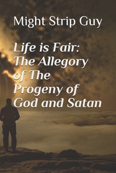 Life is Fair: The Allegory of The Progeny of God and Satan