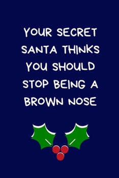 Paperback Your Secret Santa Thinks You Should Stop Being A Brown Nose: Secret Santa Gifts For Coworkers/Colleagues, Novelty Christmas Gifts Funny Naughty Rude G Book