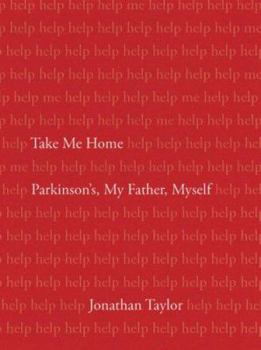 Hardcover Take Me Home: Parkinson's, My Father, Myself Book