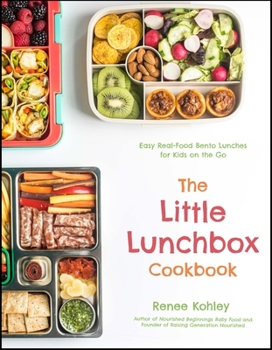 Paperback The Little Lunchbox Cookbook: 60 Easy Real-Food Bento Lunches for Kids on the Go Book