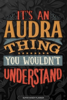 Paperback Audra: It's An Audra Thing You Wouldn't Understand - Audra Name Planner With Notebook Journal Calendar Personel Goals Passwor Book