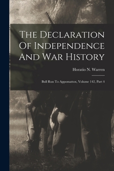 Paperback The Declaration Of Independence And War History: Bull Run To Appomattox, Volume 142, Part 4 Book