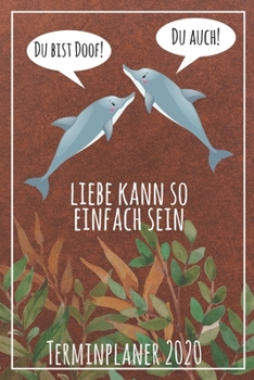 Du bist doof! Du auch! Liebe kann so einfach sein Terminplaner 2020: Jahresplaner von September 2019 bis Dezember 2020 mit Delfinen Planer mit 174 Seiten in wei� im Format A5 mit gl�nzendem Soft Cover