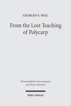 Hardcover From the Lost Teaching of Polycarp: Identifying Irenaeus' Apostolic Presbyter and the Author of Ad Diognetum Book