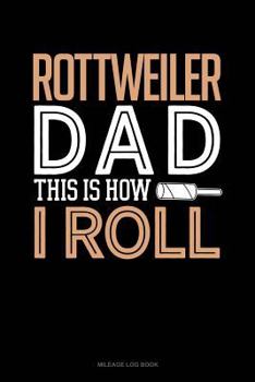 Paperback Rottweiler Dad This Is How I Roll: Mileage Log Book