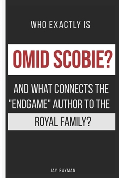 Who exactly is Omid Scobie and what connects the "Endgame" author to the Royal Family?