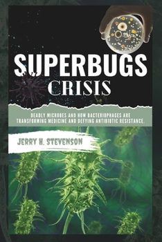 Paperback Superbugs Crisis: Deadly Microbes and How Bacteriophages are transforming medicine and defying Antibiotic Resistance. Book